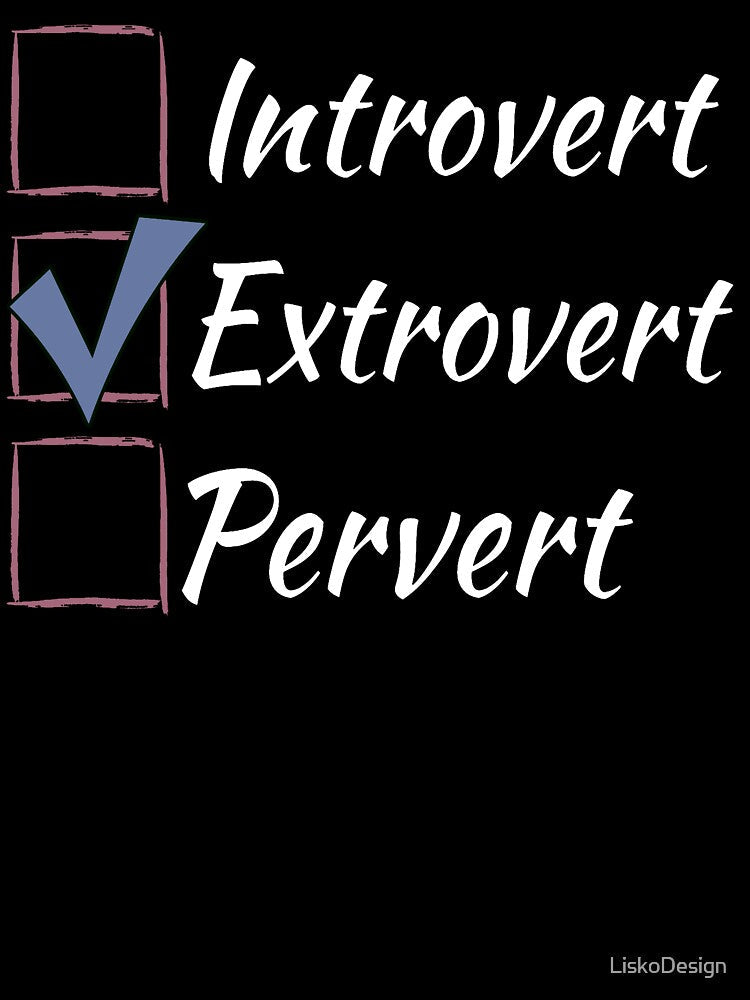 Introvert Extrovert Pervert - check box - white by LiskoDesign Unisex T-shirt, Sweatshirt, Hoodie, Long Sleeve Tee